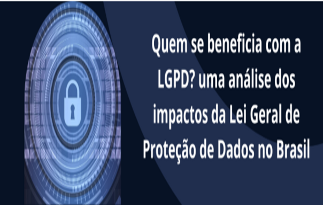 Quem Se Beneficia A Lgpd Uma An Lise Dos Impactos Da Lei Geral De